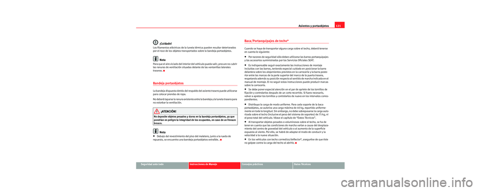 Seat Cordoba 2006 Manual de instrucciones (in Spanish) Asientos y portaobjetos121
Seguridad ante todoInstrucciones de ManejoConsejos prácticosDatos Técnicos
¡Cuidado!
Los filamentos eléctricos de la luneta térmica pueden resultar deteriorados
por e Seat Cordoba 2006 Manual de instrucciones (in Spanish) Asientos y portaobjetos121
Seguridad ante todoInstrucciones de ManejoConsejos prácticosDatos Técnicos
¡Cuidado!
Los filamentos eléctricos de la luneta térmica pueden resultar deteriorados
por e