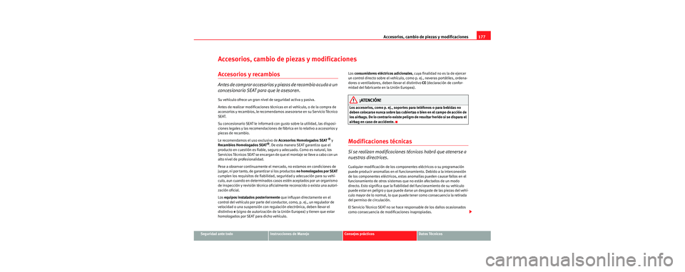 Seat Cordoba 2006 Manual de instrucciones (in Spanish) Accesorios, cambio de piezas y modificaciones177
Seguridad ante todoInstrucciones de ManejoConsejos prácticosDatos Técnicos
Accesorios, cambio de piezas y modificaciones
Accesorios y recambios
Antes Seat Cordoba 2006 Manual de instrucciones (in Spanish) Accesorios, cambio de piezas y modificaciones177
Seguridad ante todoInstrucciones de ManejoConsejos prácticosDatos Técnicos
Accesorios, cambio de piezas y modificaciones
Accesorios y recambios
Antes