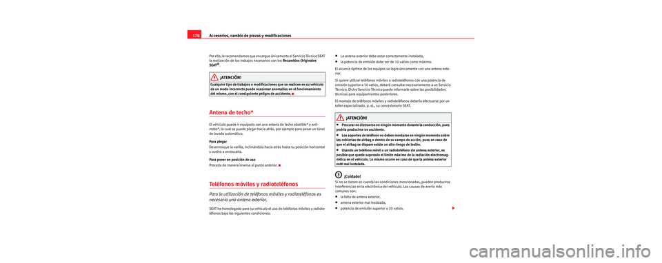 Seat Cordoba 2006 Manual de instrucciones (in Spanish) Accesorios, cambio de piezas y modificaciones
178
Por ello, le recomendamos que encargue únicamente al Servicio Técnico SEAT
la realización de los trabajos necesarios con los Recambios Originale Seat Cordoba 2006 Manual de instrucciones (in Spanish) Accesorios, cambio de piezas y modificaciones
178
Por ello, le recomendamos que encargue únicamente al Servicio Técnico SEAT
la realización de los trabajos necesarios con los Recambios Originale