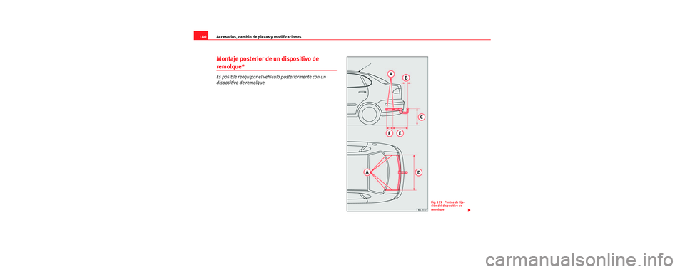 Seat Cordoba 2006 Manual de instrucciones (in Spanish) Accesorios, cambio de piezas y modificaciones
180
Montaje posterior de un dispositivo de
remolque*
Es posible reequipar el vehículo posteriormente con un
dispositivo de remolque.
Fig. 119 Puntos d Seat Cordoba 2006 Manual de instrucciones (in Spanish) Accesorios, cambio de piezas y modificaciones
180
Montaje posterior de un dispositivo de
remolque*
Es posible reequipar el vehículo posteriormente con un
dispositivo de remolque.
Fig. 119 Puntos d