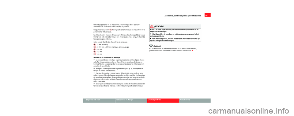 Seat Cordoba 2006 Manual de instrucciones (in Spanish) Accesorios, cambio de piezas y modificaciones181
Seguridad ante todoInstrucciones de ManejoConsejos prácticosDatos Técnicos
El montaje posterior de un dispositivo para remolque debe realizarse
conf Seat Cordoba 2006 Manual de instrucciones (in Spanish) Accesorios, cambio de piezas y modificaciones181
Seguridad ante todoInstrucciones de ManejoConsejos prácticosDatos Técnicos
El montaje posterior de un dispositivo para remolque debe realizarse
conf
