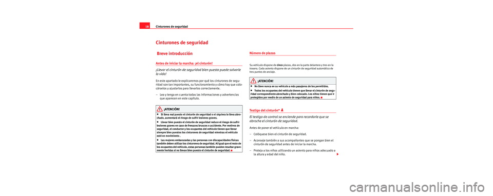 Seat Cordoba 2006 Manual de instrucciones (in Spanish) Cinturones de seguridad
18
Cinturones de seguridad
Breve introducción
Antes de iniciar la marcha: ¡el cinturón!
¡Llevar el cinturón de seguridad bien puesto puede salvarle
la vida!
En este apar Seat Cordoba 2006 Manual de instrucciones (in Spanish) Cinturones de seguridad
18
Cinturones de seguridad
Breve introducción
Antes de iniciar la marcha: ¡el cinturón!
¡Llevar el cinturón de seguridad bien puesto puede salvarle
la vida!
En este apar