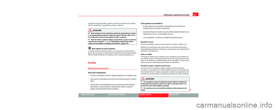 Seat Cordoba 2006 Manual de instrucciones (in Spanish) Verificación y reposición de niveles201
Seguridad ante todoInstrucciones de ManejoConsejos prácticosDatos Técnicos
Las baterías Originales SEAT cumplen
con todos los requisitos de manteni-
mient Seat Cordoba 2006 Manual de instrucciones (in Spanish) Verificación y reposición de niveles201
Seguridad ante todoInstrucciones de ManejoConsejos prácticosDatos Técnicos
Las baterías Originales SEAT cumplen
con todos los requisitos de manteni-
mient