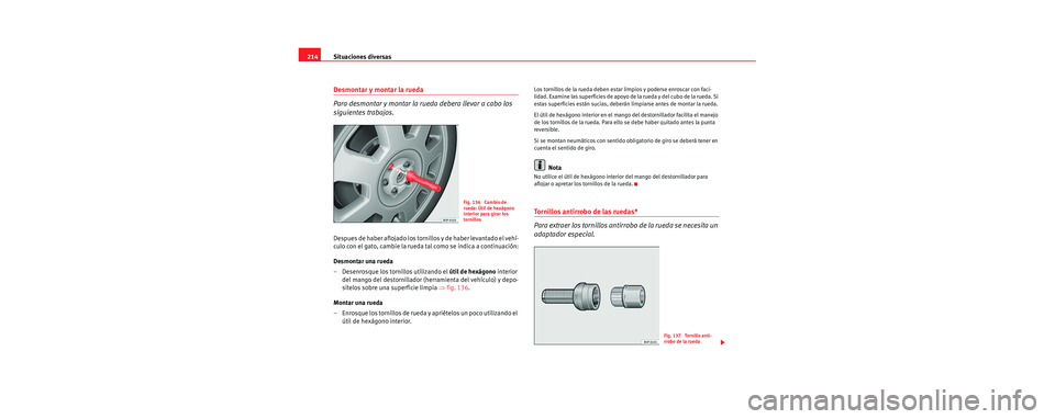 Seat Cordoba 2006 Manual de instrucciones (in Spanish) Situaciones diversas
214
Desmontar y montar la rueda
Para desmontar y montar la ru eda debera llevar a cabo los
siguientes trabajos.
Despues de haber aflojado los tornillos y de haber levantado el v Seat Cordoba 2006 Manual de instrucciones (in Spanish) Situaciones diversas
214
Desmontar y montar la rueda
Para desmontar y montar la ru eda debera llevar a cabo los
siguientes trabajos.
Despues de haber aflojado los tornillos y de haber levantado el v