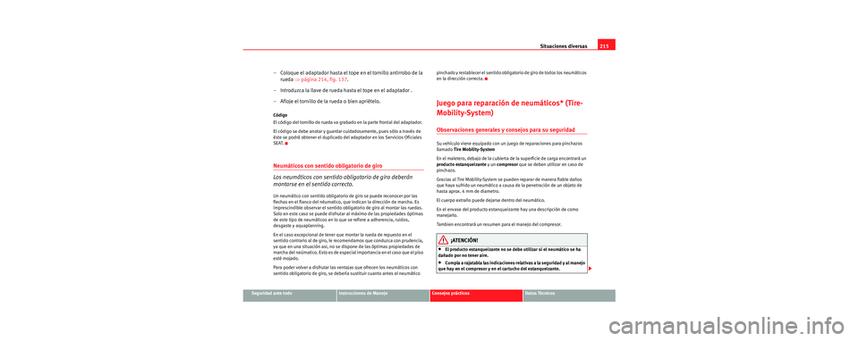 Seat Cordoba 2006 Manual de instrucciones (in Spanish) Situaciones diversas215
Seguridad ante todoInstrucciones de ManejoConsejos prácticosDatos Técnicos
– Coloque el adaptador hasta el tope en el tornillo antirrobo de la
rueda ⇒página 214, fig. Seat Cordoba 2006 Manual de instrucciones (in Spanish) Situaciones diversas215
Seguridad ante todoInstrucciones de ManejoConsejos prácticosDatos Técnicos
– Coloque el adaptador hasta el tope en el tornillo antirrobo de la
rueda ⇒página 214, fig.