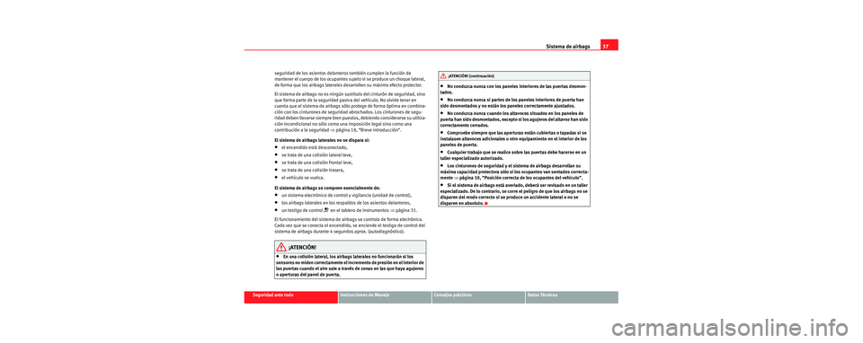 Seat Cordoba 2006 Manual de instrucciones (in Spanish) Sistema de airbags37
Seguridad ante todoInstrucciones de ManejoConsejos prácticosDatos Técnicos
seguridad de los asientos delanter
os también cumplen la función de
mantener el cuerpo de los ocupa Seat Cordoba 2006 Manual de instrucciones (in Spanish) Sistema de airbags37
Seguridad ante todoInstrucciones de ManejoConsejos prácticosDatos Técnicos
seguridad de los asientos delanter
os también cumplen la función de
mantener el cuerpo de los ocupa