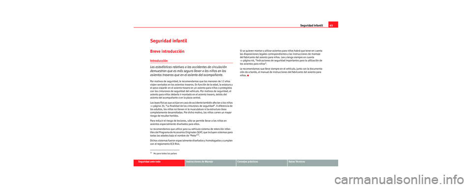 Seat Cordoba 2006  Manual de instrucciones (in Spanish) Seguridad infantil45
Seguridad ante todoInstrucciones de ManejoConsejos prácticosDatos Técnicos
Seguridad infantil
Breve introducción
Introducción
Las estadísticas relativas a los accidentes de c