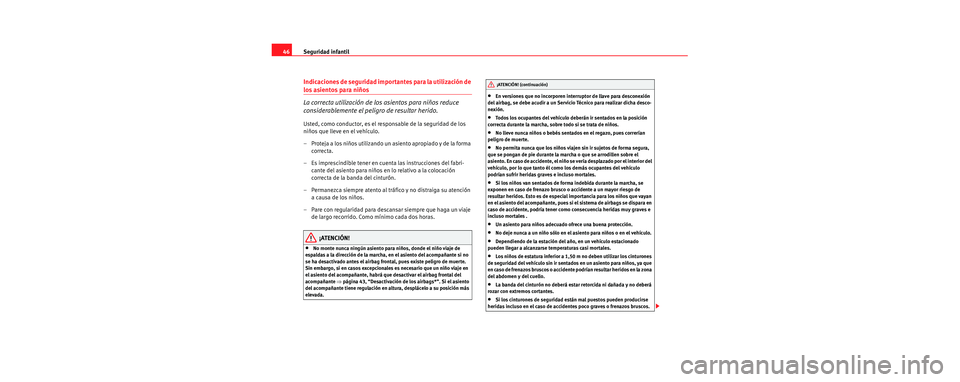 Seat Cordoba 2006 Manual de instrucciones (in Spanish) Seguridad infantil
46
Indicaciones de seguridad importantes para la utilización de
los asientos para niños
La correcta utilización de los asientos para niños reduce
considerablemente el peligro Seat Cordoba 2006 Manual de instrucciones (in Spanish) Seguridad infantil
46
Indicaciones de seguridad importantes para la utilización de
los asientos para niños
La correcta utilización de los asientos para niños reduce
considerablemente el peligro