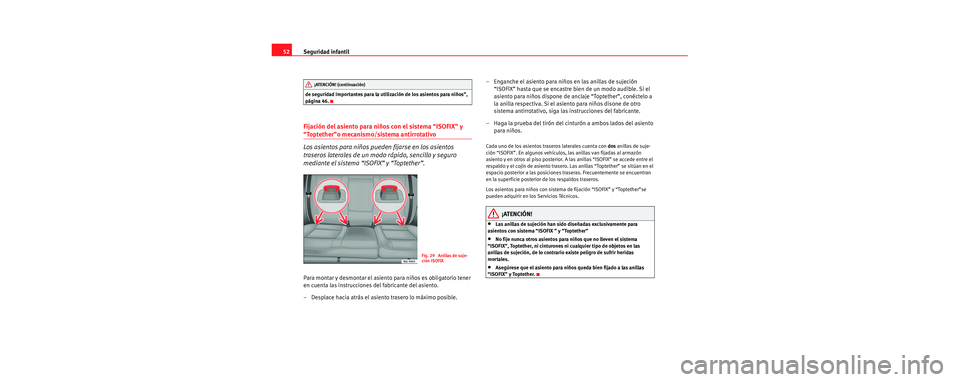 Seat Cordoba 2006 Manual de instrucciones (in Spanish) Seguridad infantil
52
de seguridad importantes para la utilización de los asientos para niños”,
página 46.
Fijación del asiento para niños con el sistema “ISOFIX” y
“Toptether”o mecan Seat Cordoba 2006 Manual de instrucciones (in Spanish) Seguridad infantil
52
de seguridad importantes para la utilización de los asientos para niños”,
página 46.
Fijación del asiento para niños con el sistema “ISOFIX” y
“Toptether”o mecan