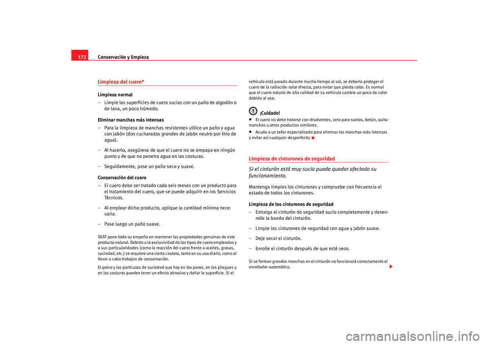 Seat Cordoba 2005 Manual de instrucciones (in Spanish) Conservación y limpieza
172Limpieza del cuero*Limpieza normal
– Limpie las superficies de cuero sucias con un paño de algodón o
de lana, un poco húmedo.
Eliminar manchas más intensas
– Para Seat Cordoba 2005 Manual de instrucciones (in Spanish) Conservación y limpieza
172Limpieza del cuero*Limpieza normal
– Limpie las superficies de cuero sucias con un paño de algodón o
de lana, un poco húmedo.
Eliminar manchas más intensas
– Para