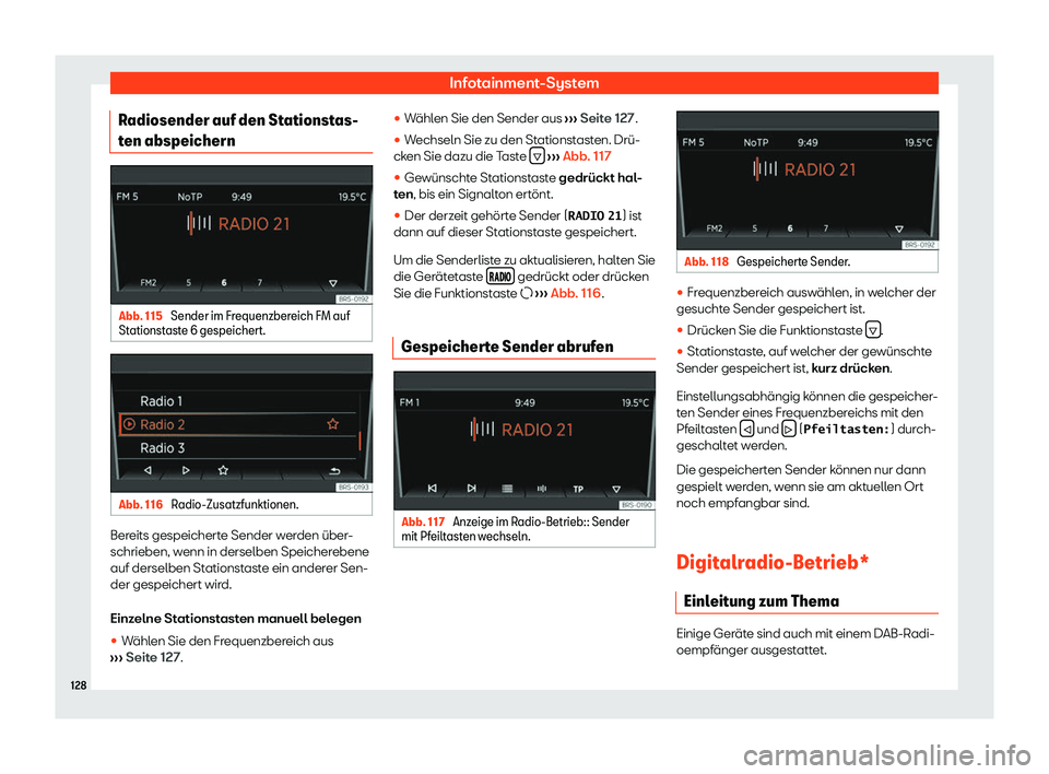 Seat Mii electric 2020  Betriebsanleitung (in German) Infotainment-System
Radiosender auf den Stationstas-
t en abspeichern Abb. 115 
Sender im Frequenzbereich FM auf
St ationst ast
e 6 gespeichert. Abb. 116 
Radio-Zusatzfunktionen. Bereits gespeicherte 