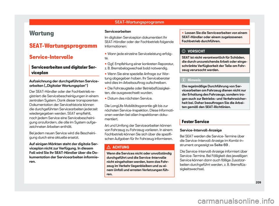 Seat Mii electric 2020  Betriebsanleitung (in German) SEAT-Wartungsprogramm
Wartung
SEAT -W
ar
tungsprogramm
Service-Intervalle Servicearbeiten und digitaler Ser-
viceplan Aufzeichnung der durchgef