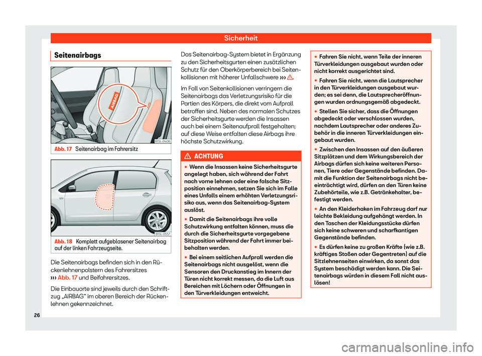 Seat Mii electric 2020  Betriebsanleitung (in German) Sicherheit
Seitenairbags Abb. 17 
Seitenairbag im Fahrersitz Abb. 18 
Komplett aufgeblasener Seitenairbag
auf der link en Fahrz
eugseite. Die Seitenairbags befinden sich in den R