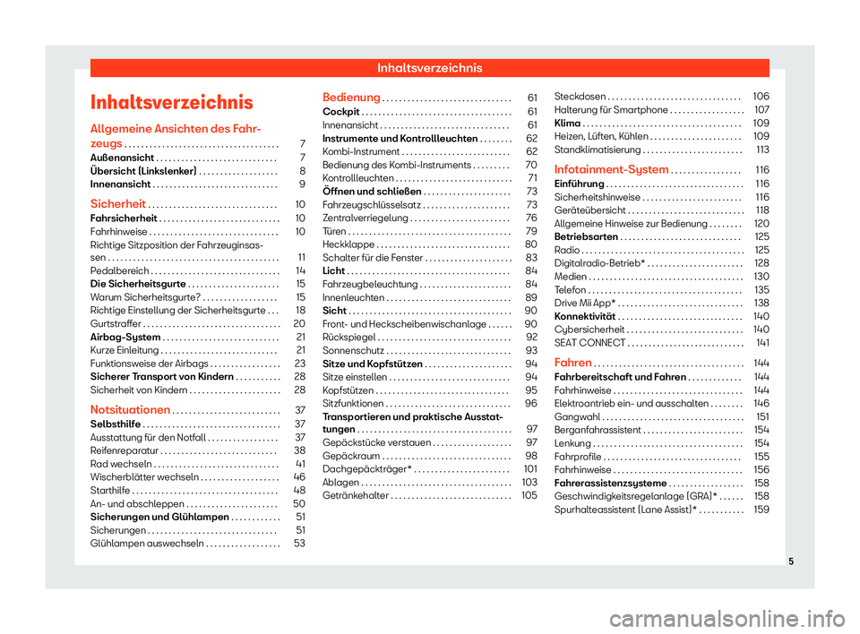 Seat Mii electric 2020  Betriebsanleitung (in German) Inhaltsverzeichnis
Inhaltsverzeichnis All gemeine Ansicht
en des F
ahr-
zeugs . . . . . . . . . . . . . . . . . . . . . . . . . . . . . . . . . . . .\
 . 7
Au