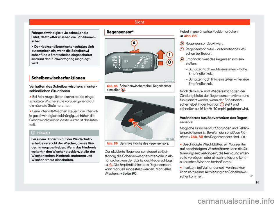 Seat Mii electric 2020  Betriebsanleitung (in German) Sicht
Fahrgeschwindigkeit. Je schneller die
Fahr
t, dest
o 