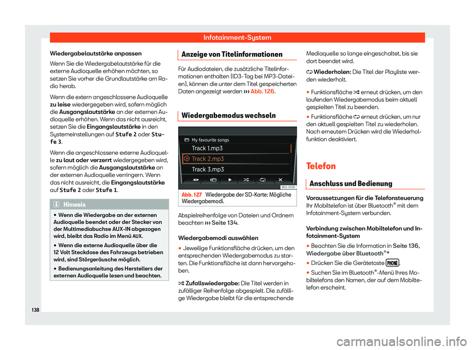 Seat Mii electric 2019  Betriebsanleitung (in German) Infotainment-System
Wiedergabelautstärke anpassen
W enn Sie die Wieder
gabelautstärke für die
externe Audioquelle erhöhen möchten, so
setzen Sie vorher die Grundlautstärke am Ra-
dio herab.
Wenn