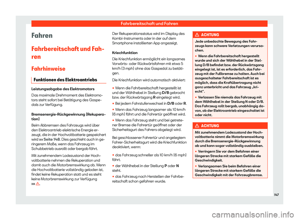 Seat Mii electric 2019  Betriebsanleitung (in German) Fahrbereitschaft und Fahren
Fahren
F ahrber
eitschaft und Fah-
ren
Fahrhinweise Funktionen des Elektroantriebs Leistungsabgabe des Elektromotors
Das maximal
e Dr

ehmoment des Elektromo-
tors steht so