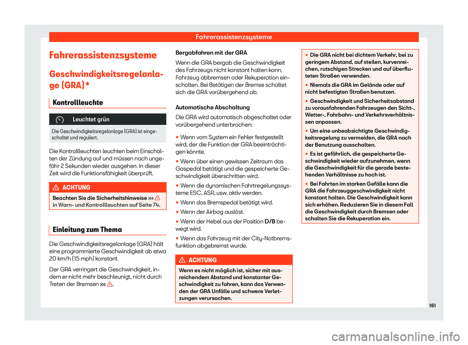 Seat Mii electric 2019  Betriebsanleitung (in German) Fahrerassistenzsysteme
Fahrerassistenzsysteme Geschwindigk eitsr
egelanla-
ge (GRA)*
Kontrollleuchte �