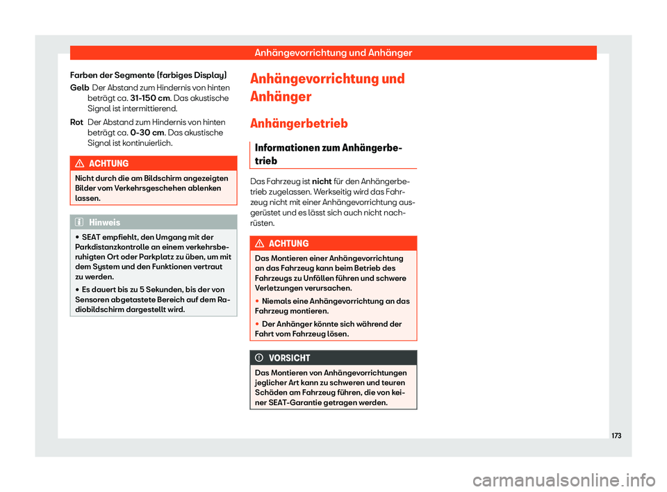 Seat Mii electric 2019  Betriebsanleitung (in German) Anhängevorrichtung und Anhänger
Farben der Segmente (farbiges Display) Der Abst and zum Hindernis v
on hinten
beträgt ca. 31-150 cm. Das akustische
Signal ist intermittierend.
Der Abstand zum Hinde