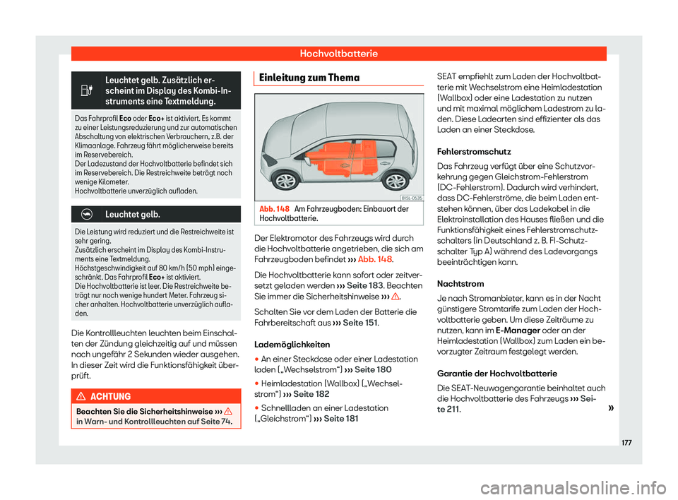 Seat Mii electric 2019  Betriebsanleitung (in German) Hochvoltbatterie
�
Leuchtet gelb. Zus