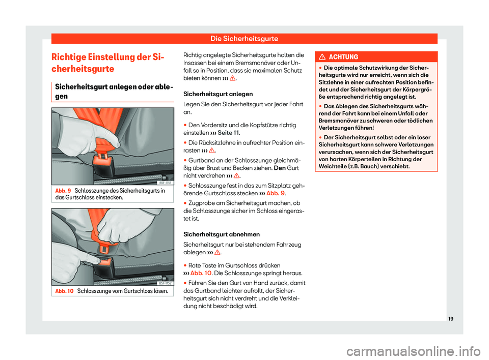 Seat Mii electric 2019  Betriebsanleitung (in German) Die Sicherheitsgurte
Richtige Einstellung der Si-
cherheitsgur t
e
Sicherheitsgurt anlegen oder able-
gen Abb. 9 
Schlosszunge des Sicherheitsgurts in
das Gurtschl oss einst

ecken.Abb. 10 
Schlosszun