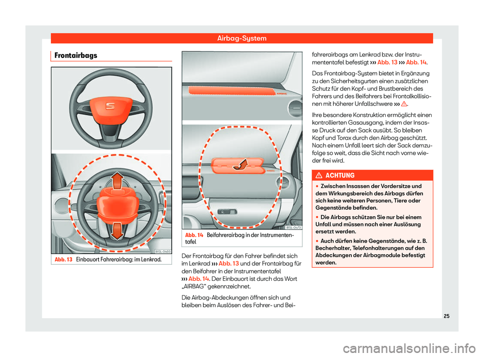 Seat Mii electric 2019  Betriebsanleitung (in German) Airbag-System
Frontairbags Abb. 13 
Einbauort Fahrerairbag: im Lenkrad. Abb. 14 
Beifahrerairbag in der Instrumenten-
t af
el Der Frontairbag für den Fahrer befindet sich
im L
enkr

ad ››› Abb.