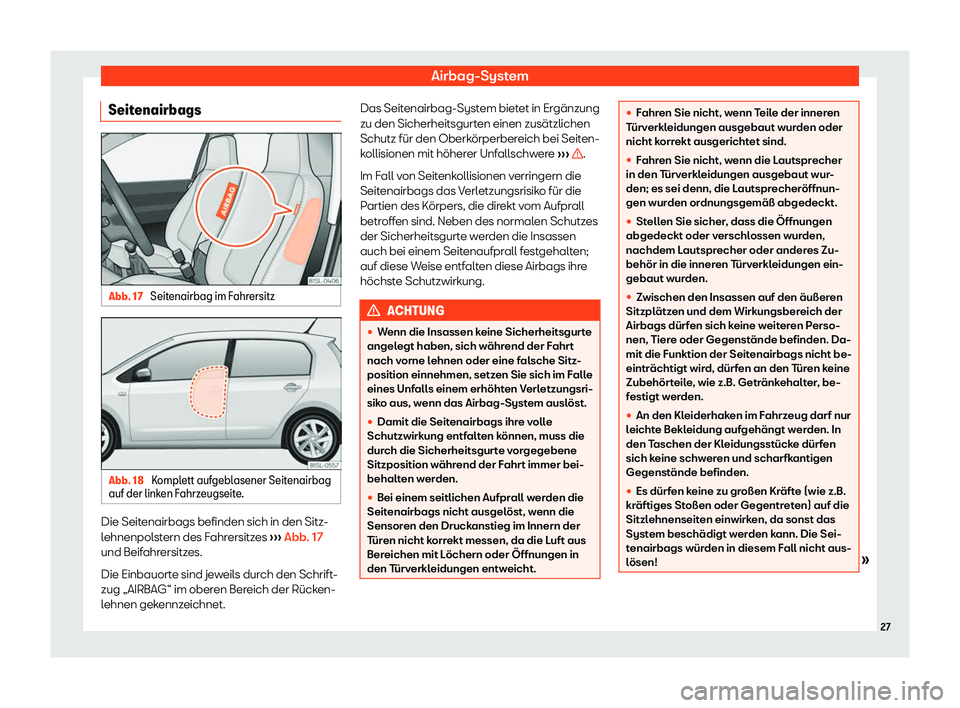 Seat Mii electric 2019  Betriebsanleitung (in German) Airbag-System
Seitenairbags Abb. 17 
Seitenairbag im Fahrersitz Abb. 18 
Komplett aufgeblasener Seitenairbag
auf der link en F
ahrzeugseite. Die Seitenairbags befinden sich in den Sitz-
l
ehnenpol

st