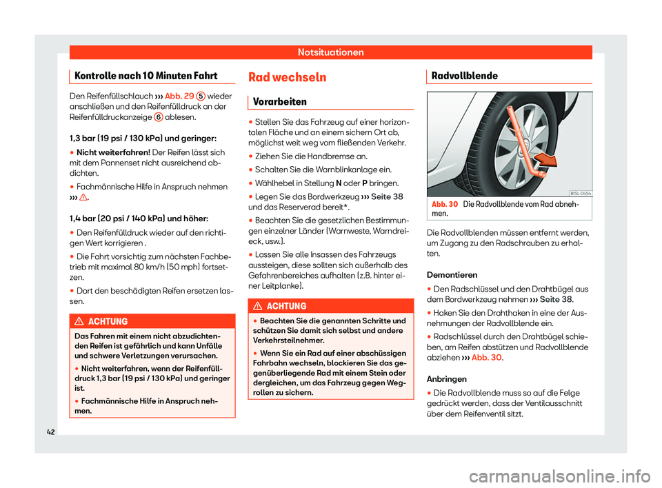 Seat Mii electric 2019  Betriebsanleitung (in German) Notsituationen
Kontrolle nach 10 Minuten Fahrt Den Reifenfüllschlauch 
››
› Abb. 29 
5  wieder
anschließen und den R eif
enfülldruck an der
Reifenfülldruckanzeige  6  ablesen.
1,3 bar (19 ps
