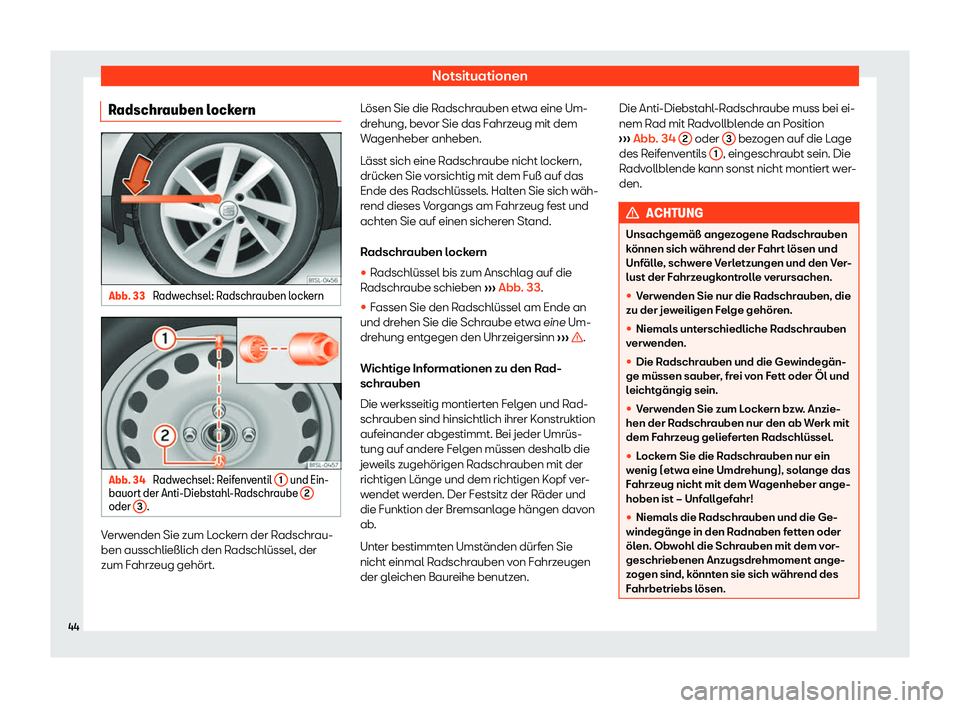 Seat Mii electric 2019  Betriebsanleitung (in German) Notsituationen
Radschrauben lockern Abb. 33 
Radwechsel: Radschrauben lockern Abb. 34 
Radwechsel: Reifenventil  1  und Ein-
bauort der Anti-Diebst ahl
-Radschraube  2oder 
3 .
Verwenden Sie zum Locke