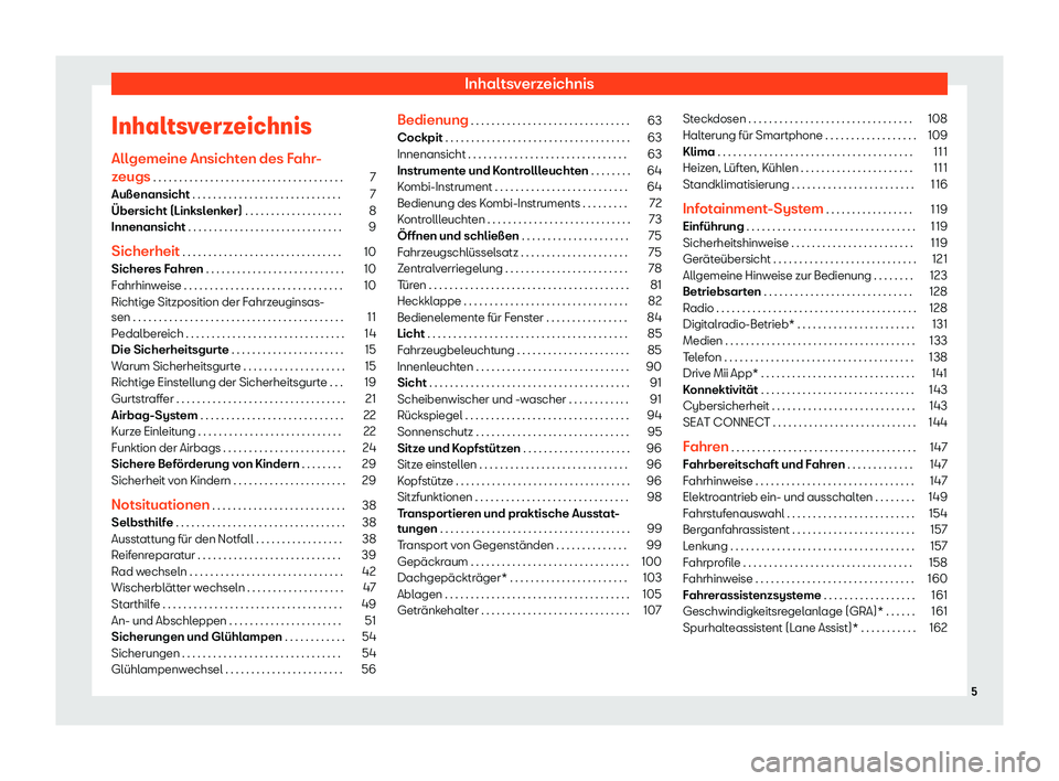 Seat Mii electric 2019  Betriebsanleitung (in German) Inhaltsverzeichnis
Inhaltsverzeichnis All gemeine Ansicht
en des Fahr-
zeugs . . . . . . . . . . . . . . . . . . . . . . . . . . . . . . . . . . . . . 7
Außenansicht . . . . . . . . . . . . . . . . .