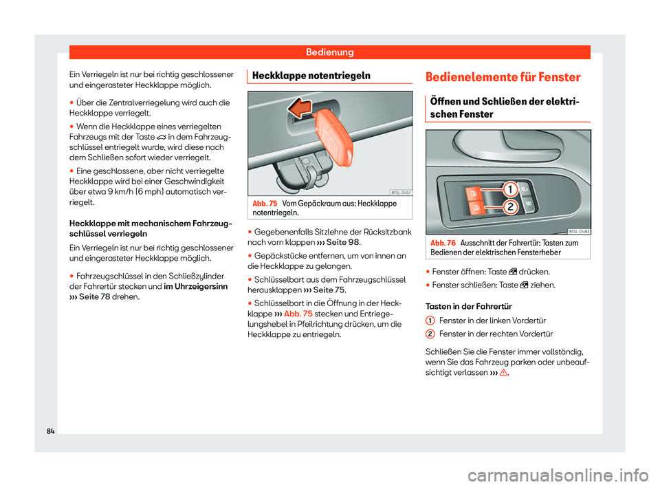 Seat Mii electric 2019  Betriebsanleitung (in German) Bedienung
Ein Verriegeln ist nur bei richtig geschlossener
und einger ast
eter Heckklappe möglich.
