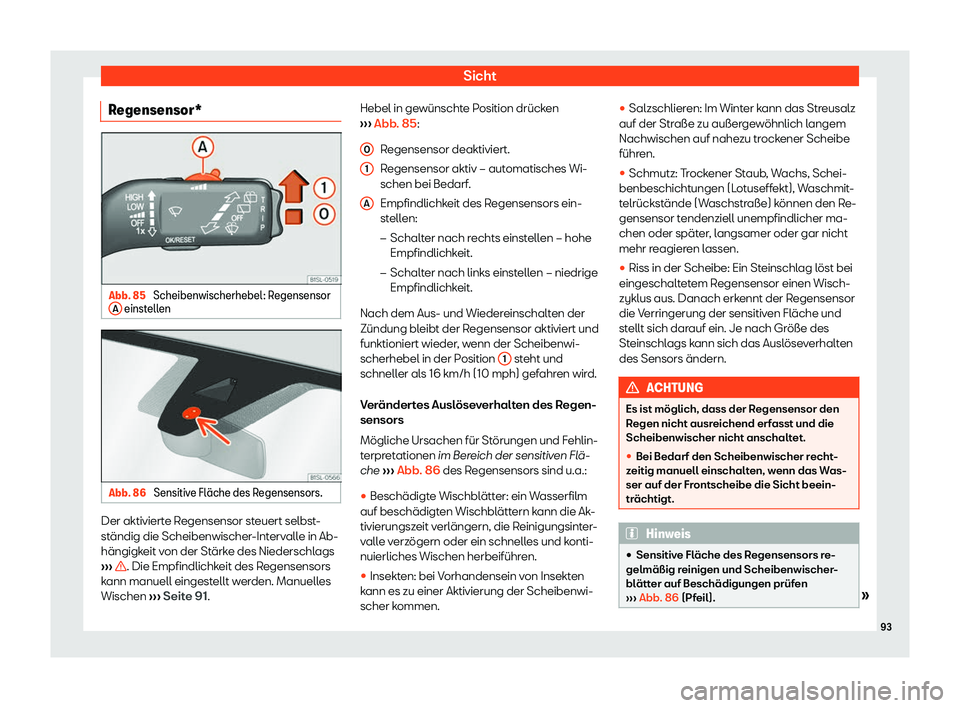 Seat Mii electric 2019  Betriebsanleitung (in German) Sicht
Regensensor* Abb. 85 
Scheibenwischerhebel: Regensensor
A  einstellen
Abb. 86 
Sensitive Fl