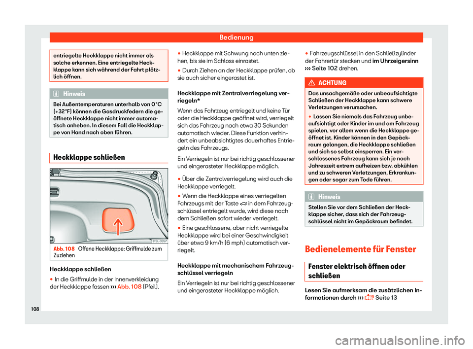 Seat Mii electric 2018  Betriebsanleitung (in German) Bedienung
entriegelte Heckklappe nicht immer als
solche erk
ennen. Eine entriegelt
e Heck-
klappe kann sich w