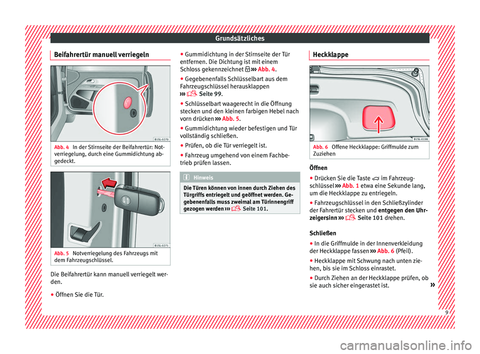 Seat Mii electric 2017 Betriebsanleitung (in German) Grundsätzliches
Beifahrertür manuell verriegeln Abb. 4
In der Stirnseite der Beifahrertür: Not-
v errie
g
elung, durch eine Gummidichtung ab-
gedeckt. Abb. 5
Notverriegelung des Fahrzeugs mit
dem Seat Mii electric 2017 Betriebsanleitung (in German) Grundsätzliches
Beifahrertür manuell verriegeln Abb. 4
In der Stirnseite der Beifahrertür: Not-
v errie
g
elung, durch eine Gummidichtung ab-
gedeckt. Abb. 5
Notverriegelung des Fahrzeugs mit
dem
