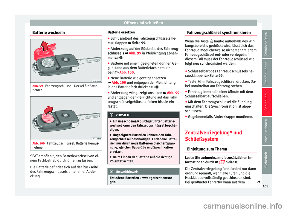 Seat Mii electric 2017 Betriebsanleitung (in German) Öffnen und schließen
Batterie wechseln Abb. 99
Fahrzeugschlüssel: Deckel für Batte-
rief ac
h. Abb. 100
Fahrzeugschlüssel: Batterie heraus-
nehmen. SEAT empfiehlt, den Batteriewechsel von ei-
n Seat Mii electric 2017 Betriebsanleitung (in German) Öffnen und schließen
Batterie wechseln Abb. 99
Fahrzeugschlüssel: Deckel für Batte-
rief ac
h. Abb. 100
Fahrzeugschlüssel: Batterie heraus-
nehmen. SEAT empfiehlt, den Batteriewechsel von ei-
n