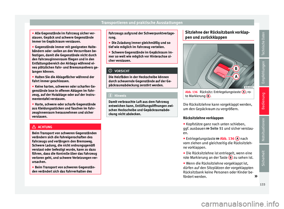 Seat Mii electric 2017  Betriebsanleitung (in German) Transportieren und praktische Ausstattungen
●
All
e Gegenstände im Fahrzeug sicher ver-
stauen. Gepäck und schwere Gegenstände
immer im Gepäckraum verstauen.
● Gegenstände immer mit geeignete
