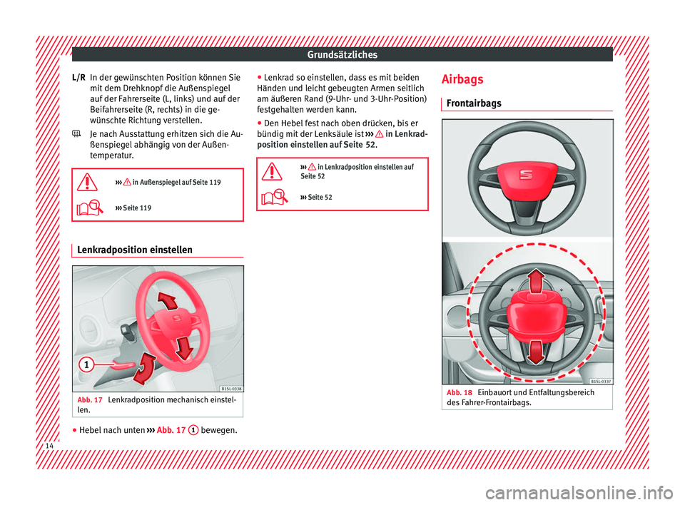 Seat Mii electric 2017 Betriebsanleitung (in German) Grundsätzliches
In der gewünschten Position können Sie
mit dem Dr
ehknopf
die Außenspiegel
auf der Fahrerseite (L, links) und auf der
Beifahrerseite (R, rechts) in die ge-
wünschte Richtung ver Seat Mii electric 2017 Betriebsanleitung (in German) Grundsätzliches
In der gewünschten Position können Sie
mit dem Dr
ehknopf
die Außenspiegel
auf der Fahrerseite (L, links) und auf der
Beifahrerseite (R, rechts) in die ge-
wünschte Richtung ver