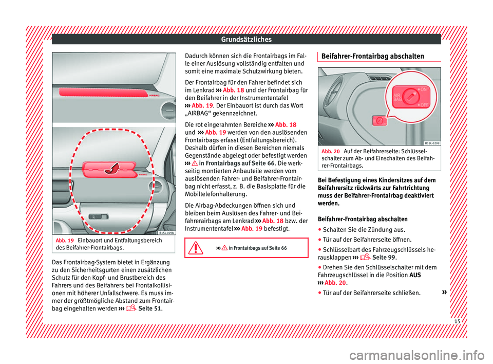 Seat Mii electric 2017  Betriebsanleitung (in German) Grundsätzliches
Abb. 19 
Einbauort und Entfaltungsbereich
de s
 B
eifahrer-Frontairbags. Das Frontairbag-System bietet in Ergänzung
z
u den 
Sic

herheitsgurten einen zusätzlichen
Schutz für den K