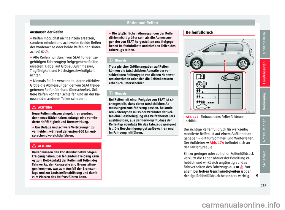 Seat Mii electric 2017 Betriebsanleitung (in German) Räder und Reifen
Austausch der Reifen
● Reifen möglichst nicht einzeln ersetzen,
sondern minde s
t
ens achsweise (beide Reifen
der Vorderachse oder beide Reifen der Hinter-
achse) ››› .
Seat Mii electric 2017 Betriebsanleitung (in German) Räder und Reifen
Austausch der Reifen
● Reifen möglichst nicht einzeln ersetzen,
sondern minde s
t
ens achsweise (beide Reifen
der Vorderachse oder beide Reifen der Hinter-
achse) ››› .