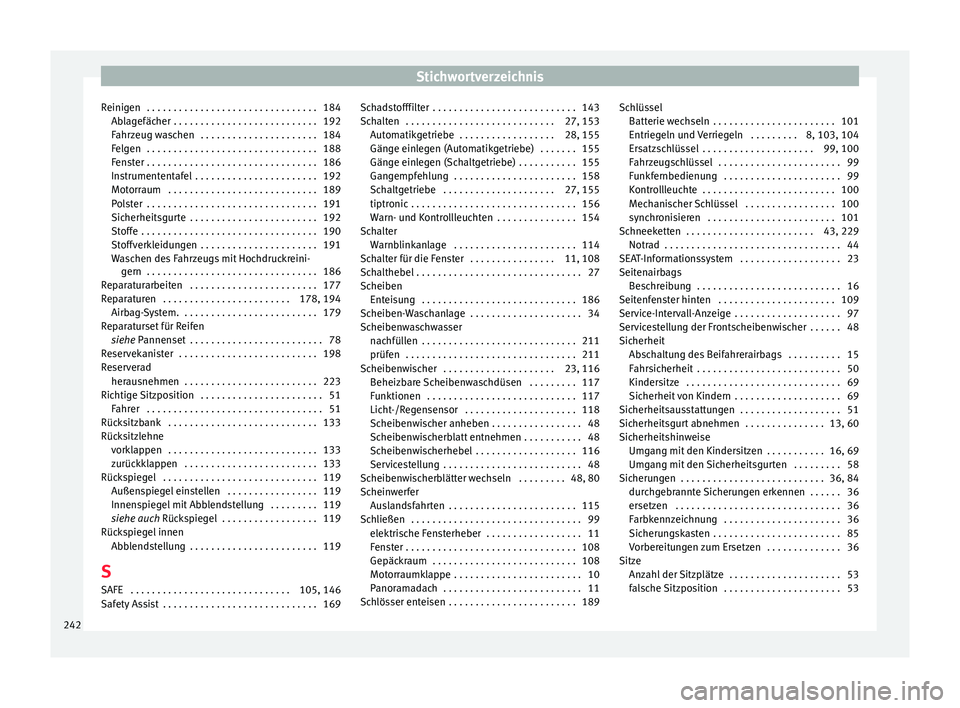Seat Mii electric 2017 Betriebsanleitung (in German) Stichwortverzeichnis
Reinigen . . . . . . . . . . . . . . . . . . . . . . . . . . . . . . . . 184 Ab l
ag
efächer . . . . . . . . . . . . . . . . . . . . . . . . . . . 192
Fahrzeug waschen . . . . Seat Mii electric 2017 Betriebsanleitung (in German) Stichwortverzeichnis
Reinigen . . . . . . . . . . . . . . . . . . . . . . . . . . . . . . . . 184 Ab l
ag
efächer . . . . . . . . . . . . . . . . . . . . . . . . . . . 192
Fahrzeug waschen . . . .