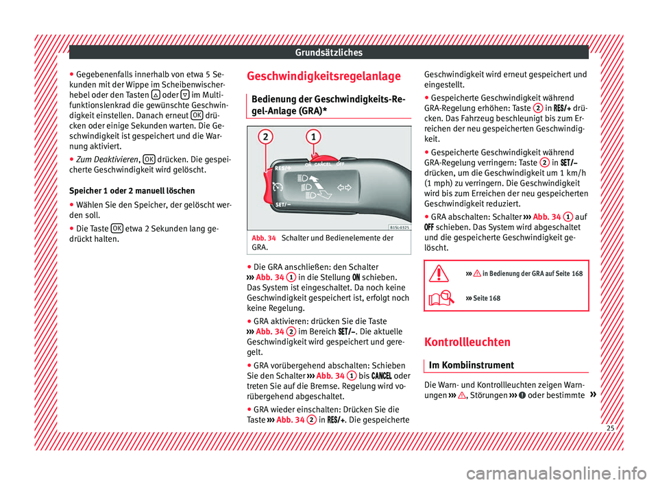 Seat Mii electric 2017 Betriebsanleitung (in German) Grundsätzliches
● Ge g
e
benenfalls innerhalb von etwa 5 Se-
kunden mit der Wippe im Scheibenwischer-
hebel oder den Tasten oder
im Multi-
f u
nktion
slenkrad die gewünschte Geschwin- Seat Mii electric 2017 Betriebsanleitung (in German) Grundsätzliches
● Ge g
e
benenfalls innerhalb von etwa 5 Se-
kunden mit der Wippe im Scheibenwischer-
hebel oder den Tasten oder
im Multi-
f u
nktion
slenkrad die gewünschte Geschwin-