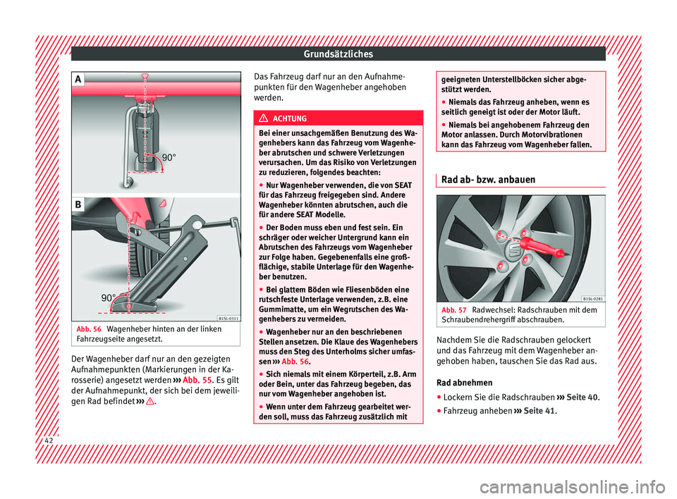 Seat Mii electric 2017  Betriebsanleitung (in German) Grundsätzliches
Abb. 56 
Wagenheber hinten an der linken
F ahr
z
eugseite angesetzt. Der Wagenheber darf nur an den gezeigten
Auf
n
ahmep

unkten (Markierungen in der Ka-
rosserie) angesetzt werden  