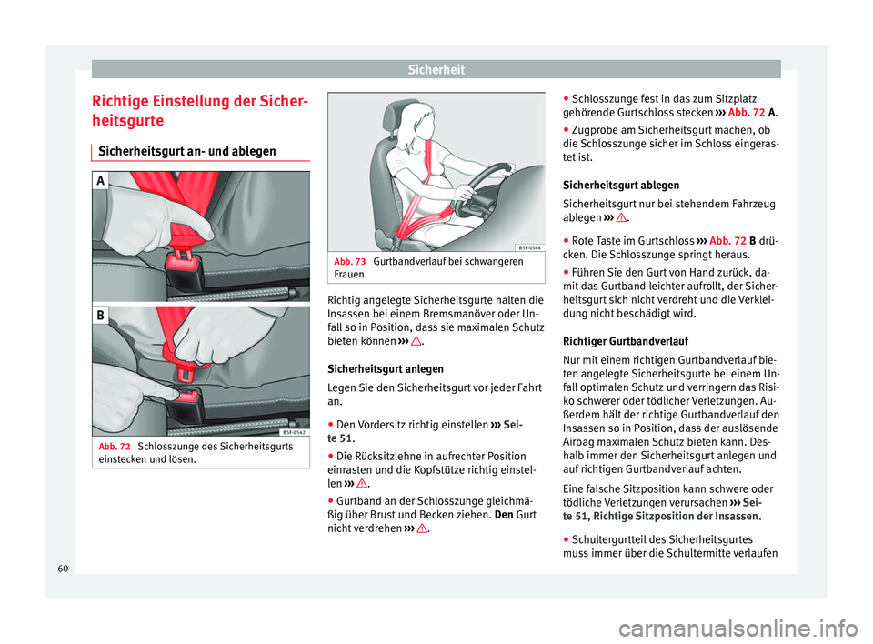 Seat Mii electric 2017 Betriebsanleitung (in German) Sicherheit
Richtige Einstellung der Sicher-
heit sgur
t
e
Sicherheitsgurt an- und ablegen Abb. 72
Schlosszunge des Sicherheitsgurts
ein s
t
ecken und lösen. Abb. 73
Gurtbandverlauf bei schwangeren Seat Mii electric 2017 Betriebsanleitung (in German) Sicherheit
Richtige Einstellung der Sicher-
heit sgur
t
e
Sicherheitsgurt an- und ablegen Abb. 72
Schlosszunge des Sicherheitsgurts
ein s
t
ecken und lösen. Abb. 73
Gurtbandverlauf bei schwangeren