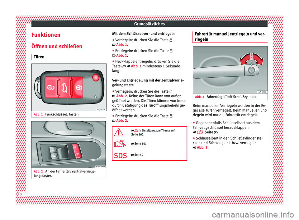 Seat Mii electric 2017  Betriebsanleitung (in German) Grundsätzliches
Funktionen
Öff nen u
nd s
chließen
Türen Abb. 1 
Funkschlüssel: Tasten Abb. 2 
An der Fahrertür: Zentralverriege-
lu n
g

staster. Mit dem Schlüssel ver- und entriegeln
● Verr