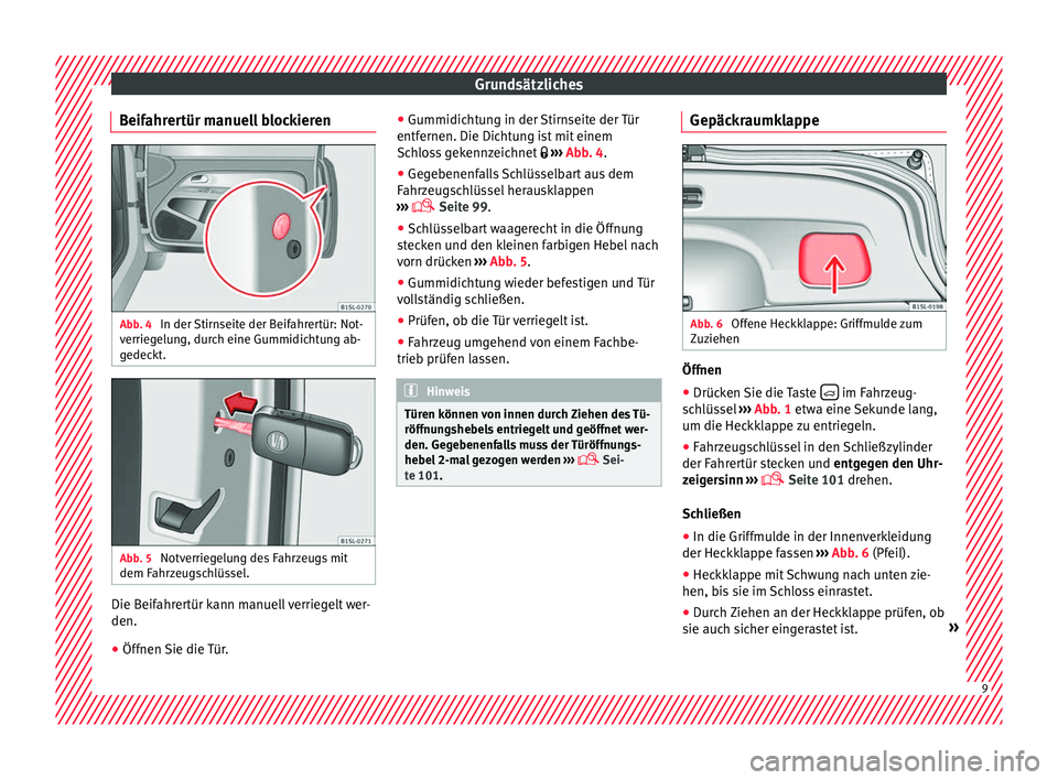 Seat Mii electric 2016 Betriebsanleitung (in German) Grundsätzliches
Beifahrertür manuell blockieren Abb. 4
In der Stirnseite der Beifahrertür: Not-
v errie
g
elung, durch eine Gummidichtung ab-
gedeckt. Abb. 5
Notverriegelung des Fahrzeugs mit
dem Seat Mii electric 2016 Betriebsanleitung (in German) Grundsätzliches
Beifahrertür manuell blockieren Abb. 4
In der Stirnseite der Beifahrertür: Not-
v errie
g
elung, durch eine Gummidichtung ab-
gedeckt. Abb. 5
Notverriegelung des Fahrzeugs mit
dem