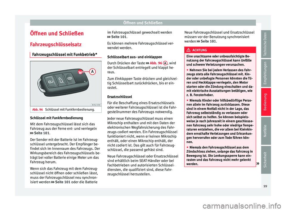 Seat Mii electric 2016 Betriebsanleitung (in German) Öffnen und Schließen
Öffnen und Schließen
F ahr
z
eugschlüsselsatz
Fahrzeugschlüssel mit Funkbetrieb* Abb. 96
Schlüssel mit Funkfernbedienung. Schlüssel mit Funkfernbedienung
Mit
dem F
ahr
Seat Mii electric 2016 Betriebsanleitung (in German) Öffnen und Schließen
Öffnen und Schließen
F ahr
z
eugschlüsselsatz
Fahrzeugschlüssel mit Funkbetrieb* Abb. 96
Schlüssel mit Funkfernbedienung. Schlüssel mit Funkfernbedienung
Mit
dem F
ahr