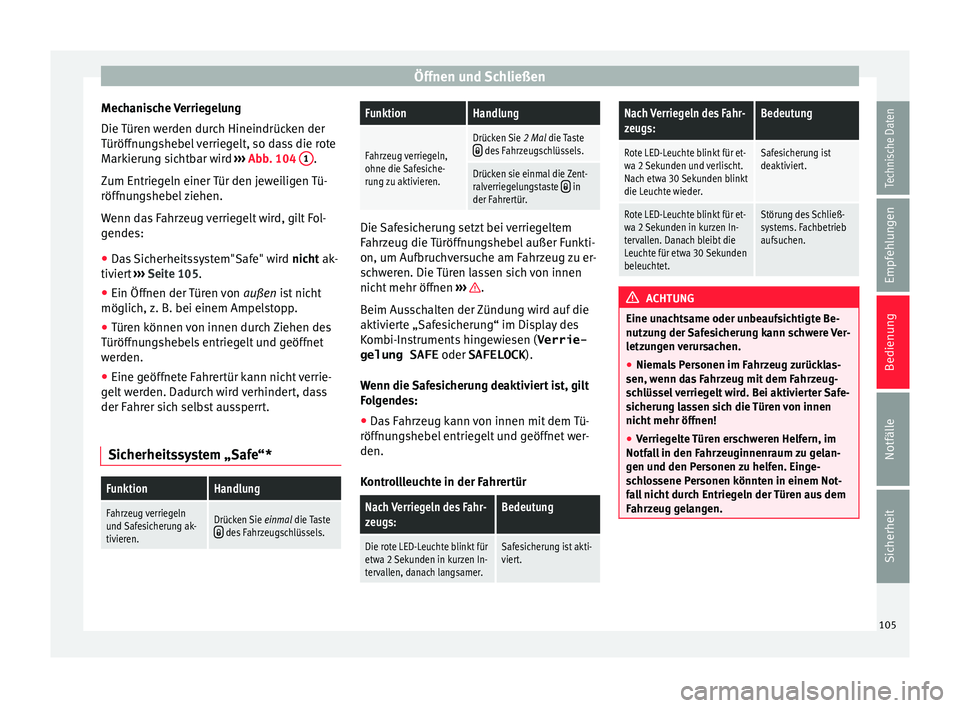 Seat Mii electric 2016  Betriebsanleitung (in German) Öffnen und Schließen
Mechanische Verriegelung
Die  T
ür
en werden durch Hineindrücken der
Türöffnungshebel verriegelt, so dass die rote
Markierung sichtbar wird  ››› Abb. 104  1 .
Z um Ent
