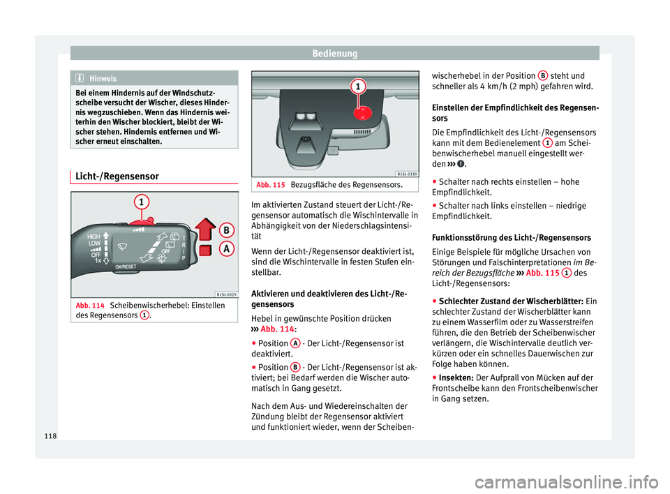 Seat Mii electric 2016 Betriebsanleitung (in German) Bedienung
Hinweis
Bei einem Hindernis auf der Windschutz-
sc heibe
versucht der Wischer, dieses Hinder-
nis wegzuschieben. Wenn das Hindernis wei-
terhin den Wischer blockiert, bleibt der Wi-
scher s Seat Mii electric 2016 Betriebsanleitung (in German) Bedienung
Hinweis
Bei einem Hindernis auf der Windschutz-
sc heibe
versucht der Wischer, dieses Hinder-
nis wegzuschieben. Wenn das Hindernis wei-
terhin den Wischer blockiert, bleibt der Wi-
scher s