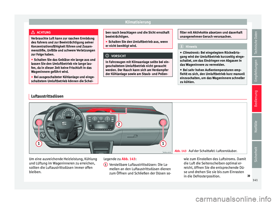 Seat Mii electric 2016 Betriebsanleitung (in German) Klimatisierung
ACHTUNG
Verbrauchte Luft kann zur raschen Ermüdung
des F
ahrers und zur Beeinträchtigung seiner
Konzentrationsfähigkeit führen und Zusam-
menstöße, Unfälle und schwere Verletzun Seat Mii electric 2016 Betriebsanleitung (in German) Klimatisierung
ACHTUNG
Verbrauchte Luft kann zur raschen Ermüdung
des F
ahrers und zur Beeinträchtigung seiner
Konzentrationsfähigkeit führen und Zusam-
menstöße, Unfälle und schwere Verletzun