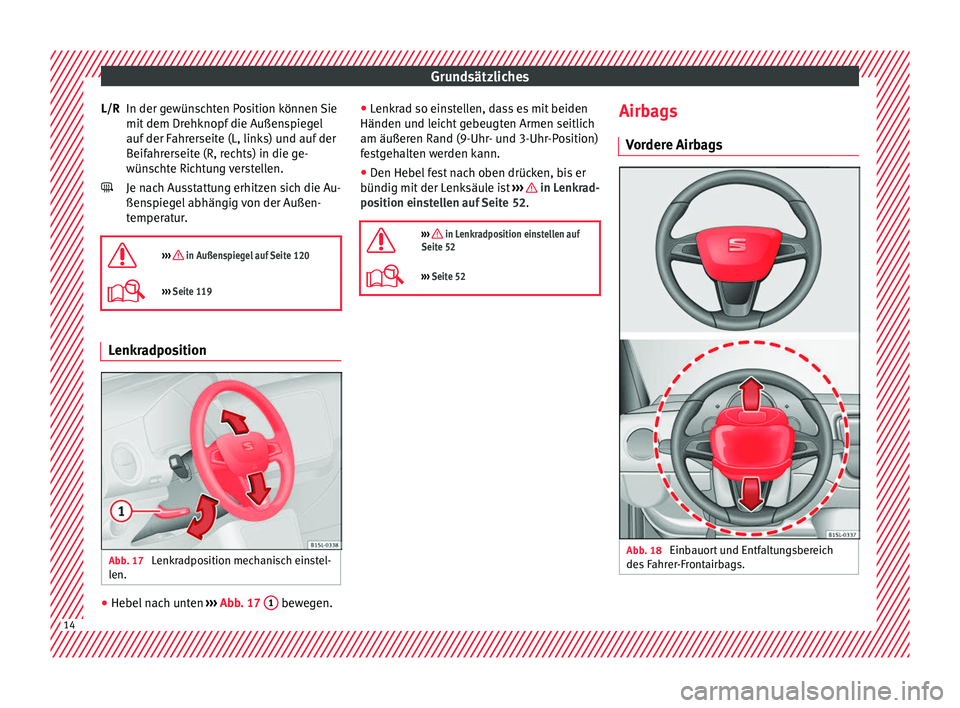 Seat Mii electric 2016  Betriebsanleitung (in German) Grundsätzliches
In der gewünschten Position können Sie
mit  dem Dr
ehknopf
 die Außenspiegel
auf der Fahrerseite (L, links) und auf der
Beifahrerseite (R, rechts) in die ge-
wünschte Richtung ver